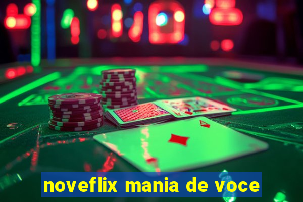 noveflix mania de voce